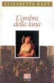 L'ombra della luna - Rasy, Elisabetta 9788817128834