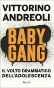 Baby gang. Il volto drammatico dell'adolescenza - Vittorino Andreoli 9788817155052