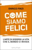 Come siamo felici. L'arte di godersi la vita che il mondo ci invidia - Finzi Enrico 9788820045197