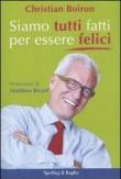 Siamo tutti fatti per essere felici - Christian Boiron 9788820049881