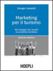 Marketing per il turismo. Dai bisogni dei turisti al prodotto turistico - Giorgio Castoldi 9788820341510