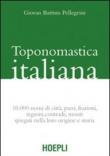 Toponomastica italiana. 10.000 nomi di città, paesi, frazioni, regioni, contrade, monti spiegati nella loro origine e storia (rist. anast.) - G. Battista Pellegrini 9788820342173