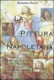 La pittura napoletana. Storia delle opere e dei maestri dall'età antica ai nostri giorni - Rosario Pinto 9788820728311