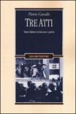 Tre atti. Teatro italiano tra fascismo e guerra - Pietro Cavallo 9788820765699