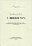 I libri dei papi. La curia, il laterano e la produzione manoscritta ad uso del papato nel Medioevo (secoli VI-XIII) - M. Alessandra, Bilotta 9788821008740