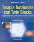 Terapia funzionale con twin blocks. Applicazioni in ortopedia dento-facciale - Clark, William J. 9788821427121