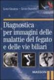 Diagnostica per immagini delle malattie del fegato e delle vie biliari - Olivetti Lucio, Grazioli Luigi 9788821427299