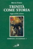 Trinità come storia. Saggio sul Dio cristiano - Forte Bruno 9788821514791