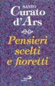 Pensieri scelti e fioretti - Giovanni Maria, Vianney 9788821540714