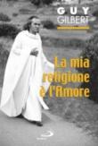 La mia religione è l'amore - Gilbert Guy 9788821549519