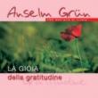 La gioia della gratitudine. ABC dell'arte di vivere - Grün Anselm 9788821554780