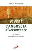 Vivere l'angoscia diversamente. Un approccio medico, psicologico, spirituale - Masquin Louis 9788821562846