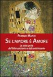 Se l'amore è amore. Le sette perle del fidanzamento e del matrimonio - Manzi Franco 9788821571503
