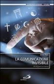 La comunicazione invisibile. Le religioni in internet - Enzo Pace 9788821579585
