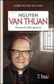 Nguyen Van Thuan. Il miracolo della speranza - André Nguyen Van Chau 9788821590115