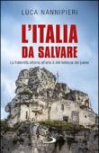 L'Italia da salvare. La fraternità attorno all'arte e alle bellezze del paese - Luca Nannipieri 9788821592904