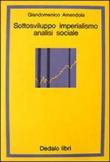 Sottosviluppo, imperialismo, analisi sociale - M. Mancino, G. Aresta, G. Amendola 9788822001238