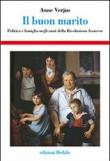 Il buon marito. Politica e famiglia negli anni della Rivoluzione francese - Verjus Anne 9788822005748