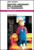 Quattro argomenti per eliminare la televisione - Jerry Mander, P. Portoghese 9788822060037