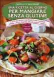 Una ricetta al giorno per mangiare senza glutine - Saulsbury, Camilla V. 9788822701565