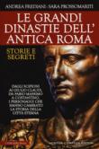 Le grandi dinastie dell'antica Roma. Storie e segreti. Dagli Scipioni ai Giulio Claudi, da Fabio Massimo a Costantino, i personaggi che hanno cambiato la storia della città eterna - Frediani Andrea, Prossomariti Sara 9788822711236
