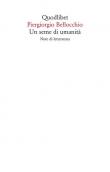 Un seme di umanita. Note di letteratura - Piergiorgio Bellocchio 9788822903600