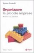Organizzare le piccole imprese. Storie e casi aziendali - Marina Puricelli 9788823831544