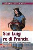 San Luigi re di Francia. Patrono dell'Ordine francescano secolare - Miglioranza Contardo 9788825021554