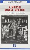L'uomo dalle statue. Freud e la colpa nascosta del padre - Balmary Marie 9788826314501