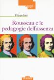 Rousseau e le pedagogie dell'assenza - Filippo Sani 9788826500423