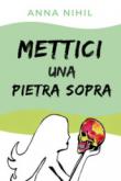 Mettici una pietra sopra - Nihil Anna 9788827832431