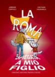 La Roma spiegata a mio figlio - Sagramola Cristiano 9788827851319