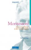 Dio e il bambino e altri scritti inediti. Nuova ediz. - Maria Montessori 9788828402442
