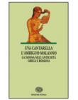 L'ambiguo malanno. La donna nell'antichità greca e romana - Cantarella Eva 9788828602637