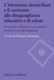 L' istruzione domiciliare e il contrasto alle diseguaglianze educative e di salute. Strumenti, riflessioni e prospettive formative per gli insegnanti -  9788829001668