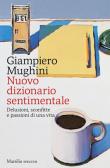 Nuovo dizionario sentimentale. Delusioni, sconfitte e passioni di una vita - Giampiero Mughini 9788829709045