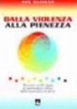Dalla violenza alla pienezza. Percorso in 10 tappe di spiritualità e prassi della nonviolenza attiva - Butigan Ken 9788830714892