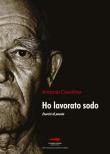 Ho lavorato sodo. Esercizi di poesia - Antonio Ciavolino 9788831397360