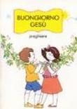 Buongiorno Gesù. Preghiere -  9788831503457
