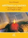 Aspettando la domenica... durante l'anno scolastico con il vangelo in mano - Mario Chiarapini 9788831527279