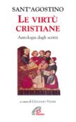 Le virtù cristiane. Antologia di scritti - Agostino (sant') 9788831532334