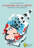 La passione per la libertà. Ricordi e riflessioni - Pier Franco Quaglieni 9788831987424