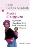 Madri di saggezza. La filosofia e la politica degli studi matriarcali moderni - Heide Goettner-Abendroth 9788832827262