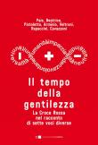 Il tempo della gentilezza. La Croce Rossa nel racconto di sette voci diverse -  9788832963946