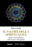 Il valore della spiritualità. Ombre e luci nell'epoca della tecnica e del capitale - Marco Ausili 9788833372150