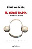 Il nome radia e altri scritti futuristi - Pino Masnata 9788833643205