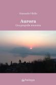 Aurora. Una geografia umanista - Giancarlo Vilella 9788833643243