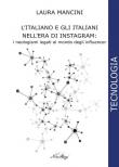 L' italiano e gli italiani nell'era di Instagram:. i neologismi legati al mondo degli influencer. Ediz. integrale - Laura Mancini 9788833872070