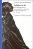 Adultera e re. Un'interpretazione psicoanalitica e letteraria di Madame Bovary e Re Lear - Speziale Bagliacca, Roberto 9788833912912