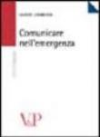 Comunicare nell'emergenza - Marco Lombardi 9788834312858